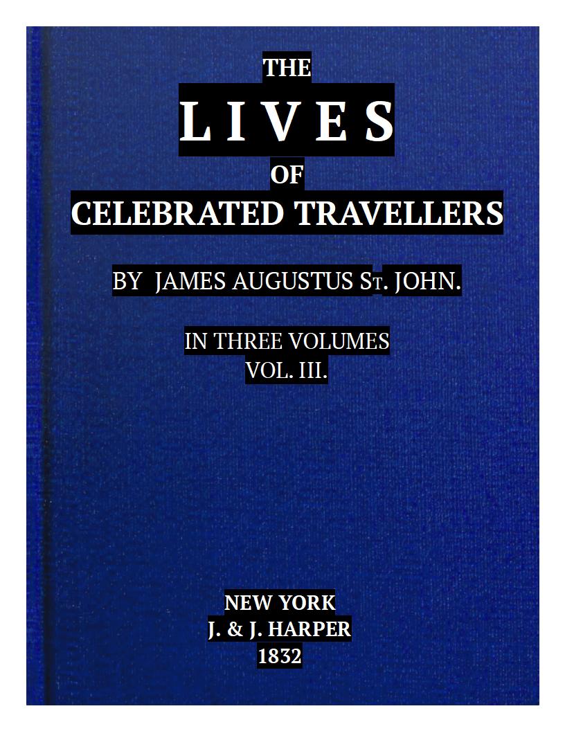 The Lives of Celebrated Travellers, Vol. 3 (of 3) The Lives of Celebrated Travellers, Vol. 3 (of 3)