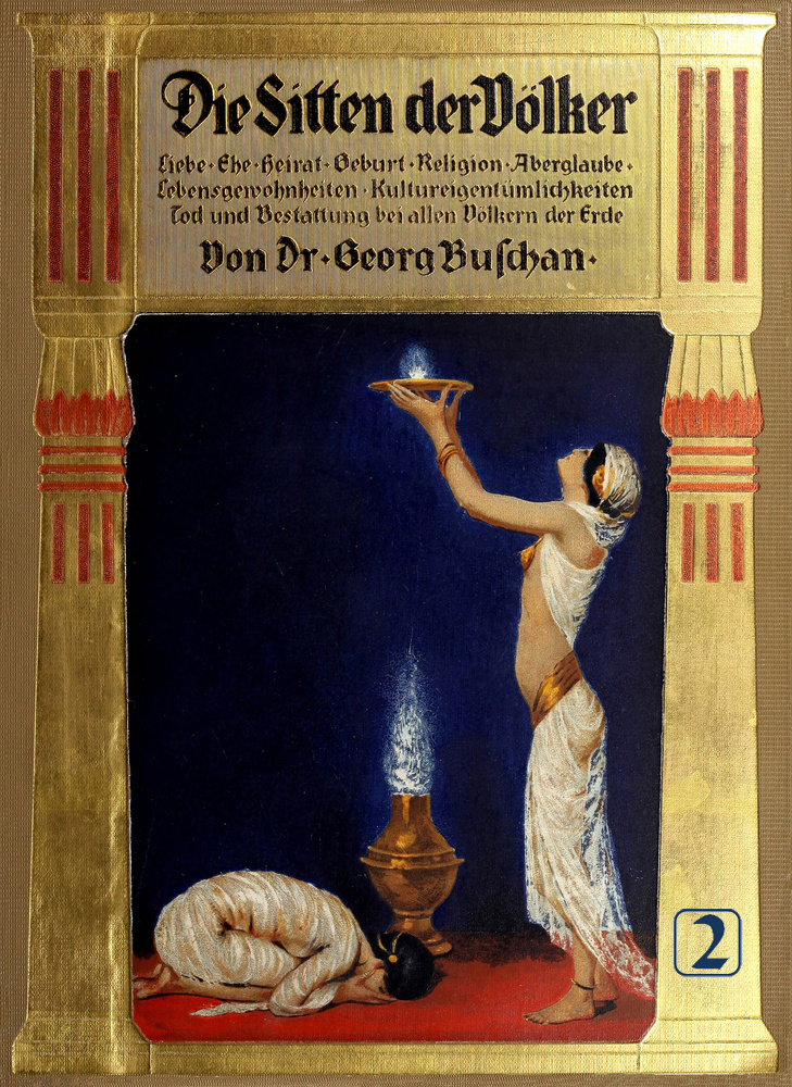 Die Sitten der Völker, Zweiter Band
Liebe, Ehe, Heirat, Geburt, Religion, Aberglaube, Lebensgewohnheiten, Kultureigentümlichkeiten, Tod und Bestattung bei allen Völkern der Erde