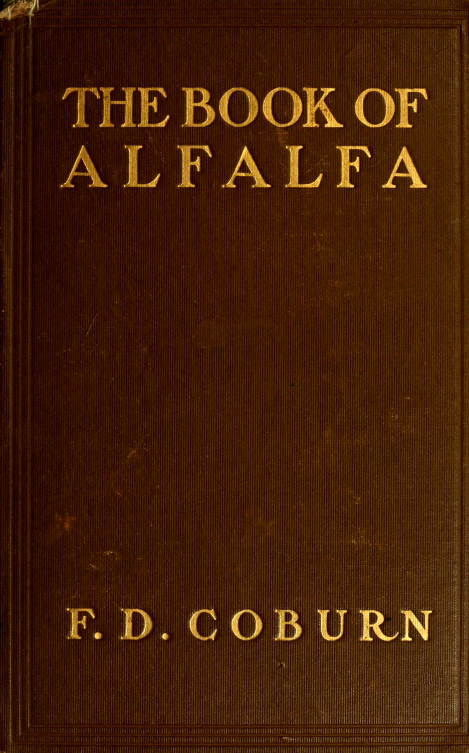 The Book of Alfalfa: History, Cultivation and Merits
Its Uses as a Forage and Fertilizer