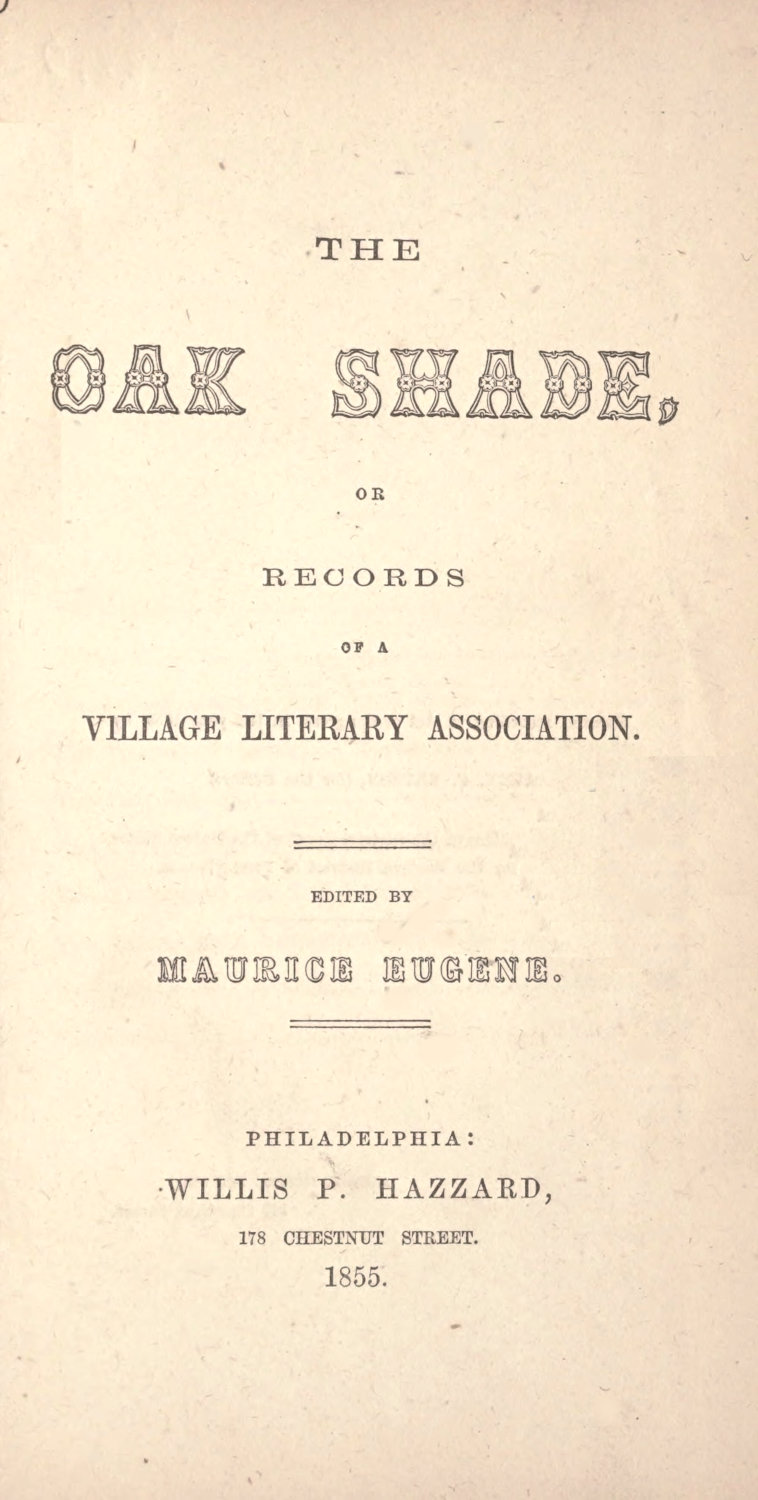 The Oak Shade, or, Records of a Village Literary Association The Oak Shade, or, Records of a Village Literary Association
