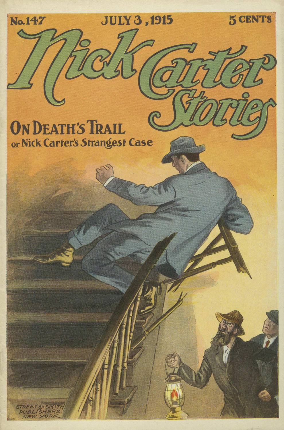 Nick Carter Stories No. 147, July 3, 1915: On Death's Trail; or, Nick Carter's Strangest Case Nick Carter Stories No. 147, July 3, 1915: On Death's Trail; or, Nick Carter's Strangest Case