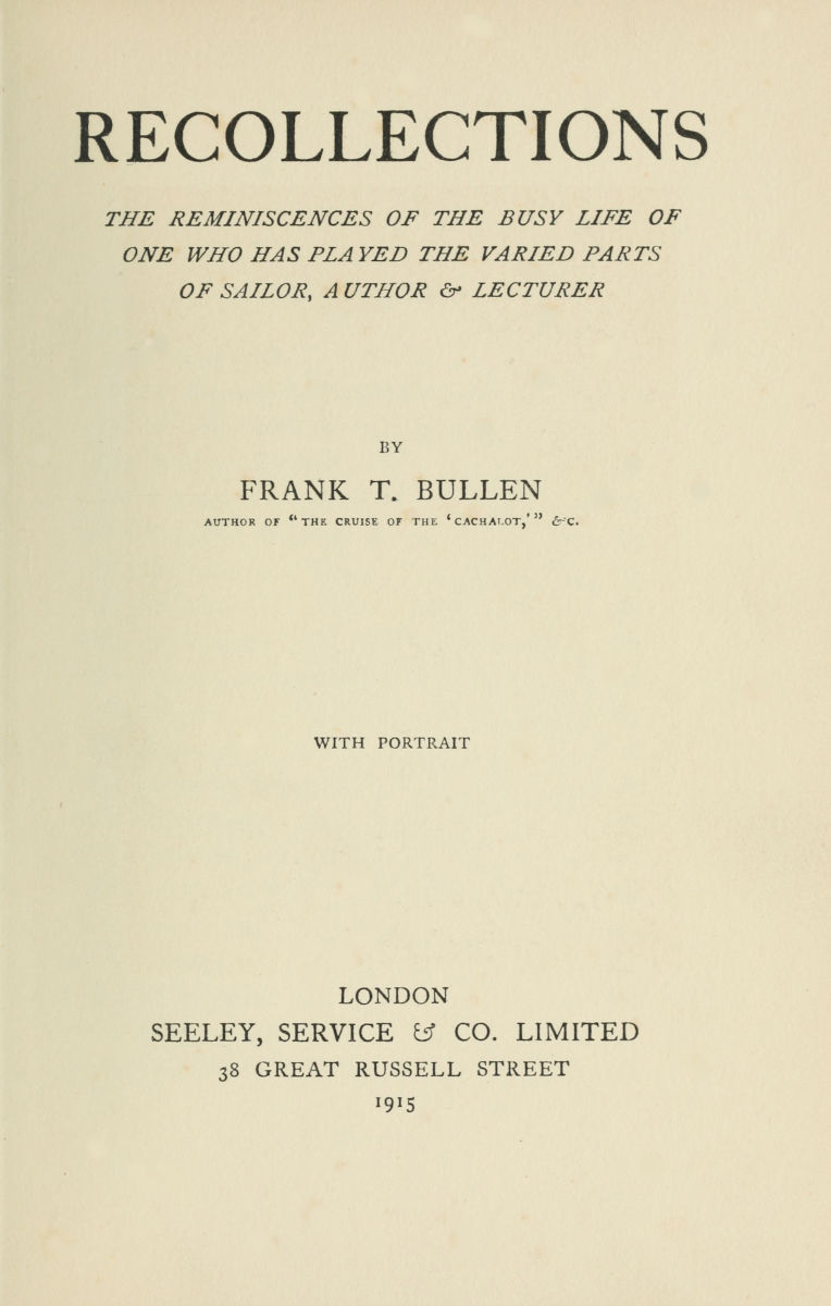 Recollections The Reminiscences of the Busy Life of One Who Has Played the Varied Parts of Sailor, Author & Lecturer Recollections The Reminiscences of the Busy Life of One Who Has Played the Varied Parts of Sailor, Author & Lecturer