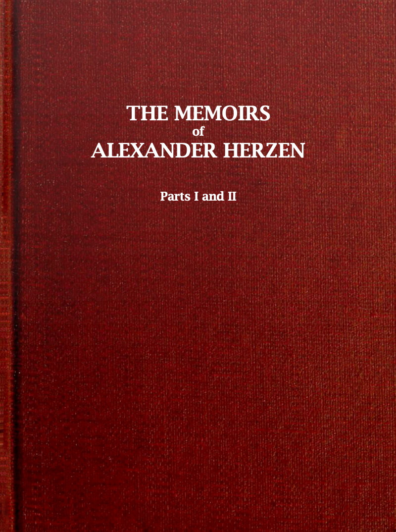The Memoirs of Alexander Herzen, Parts I and II The Memoirs of Alexander Herzen, Parts I and II