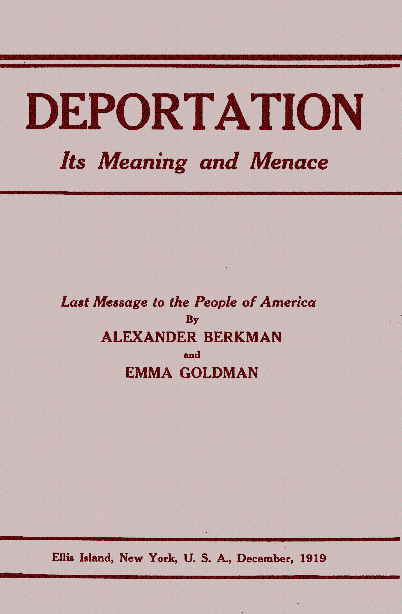 Deportation, its meaning and menace
Last message to the people of America by Alexander Berkman and Emma Goldman