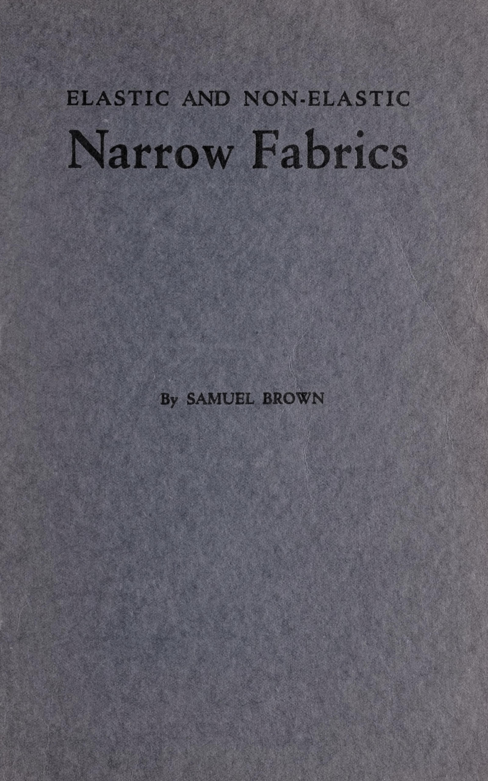 Elastic and non-elastic narrow fabrics
and a chapter on narrow fabrics made on knitting machines