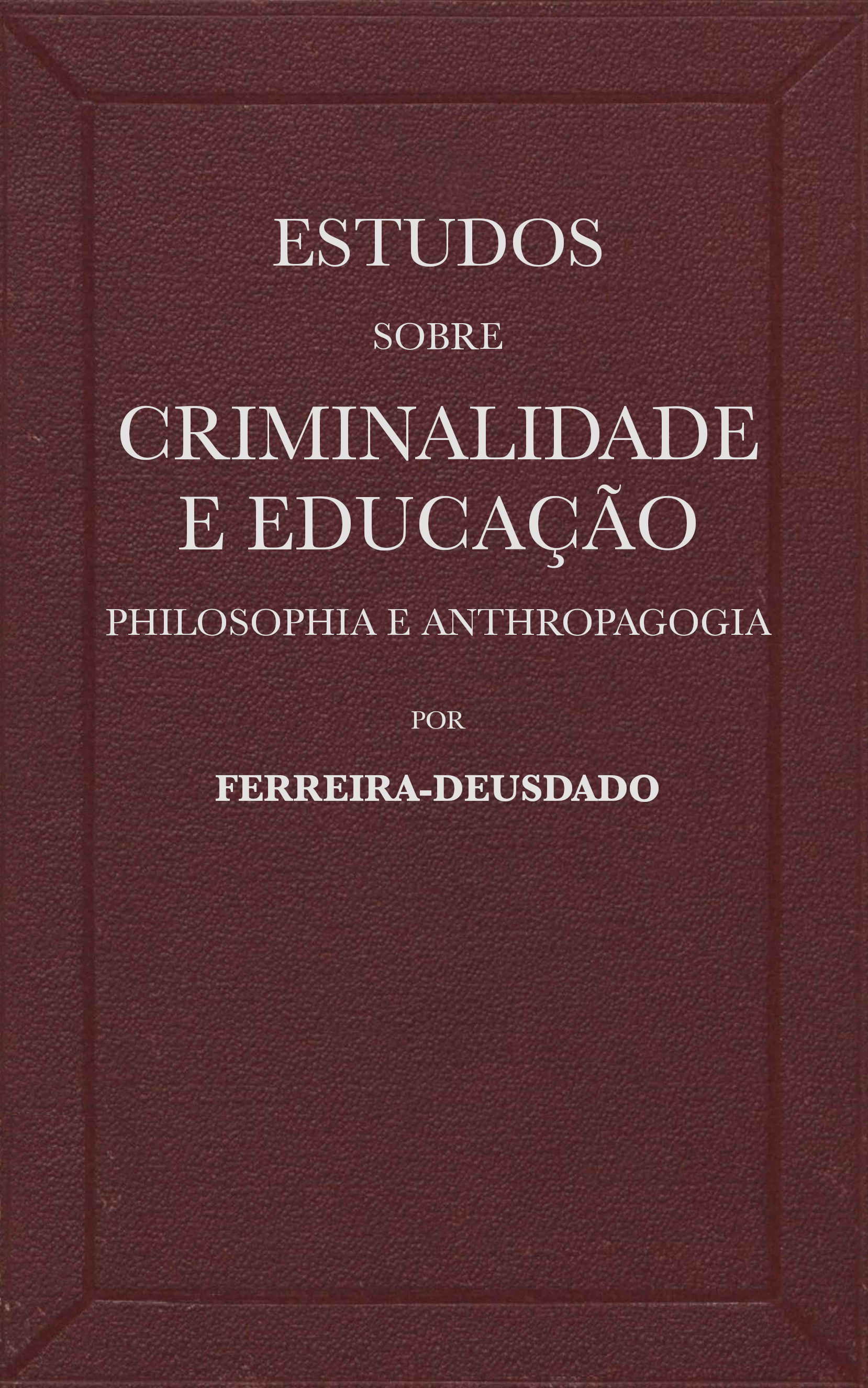 Estudos sobre criminalidade e educação (philosophia e anthropagogia)