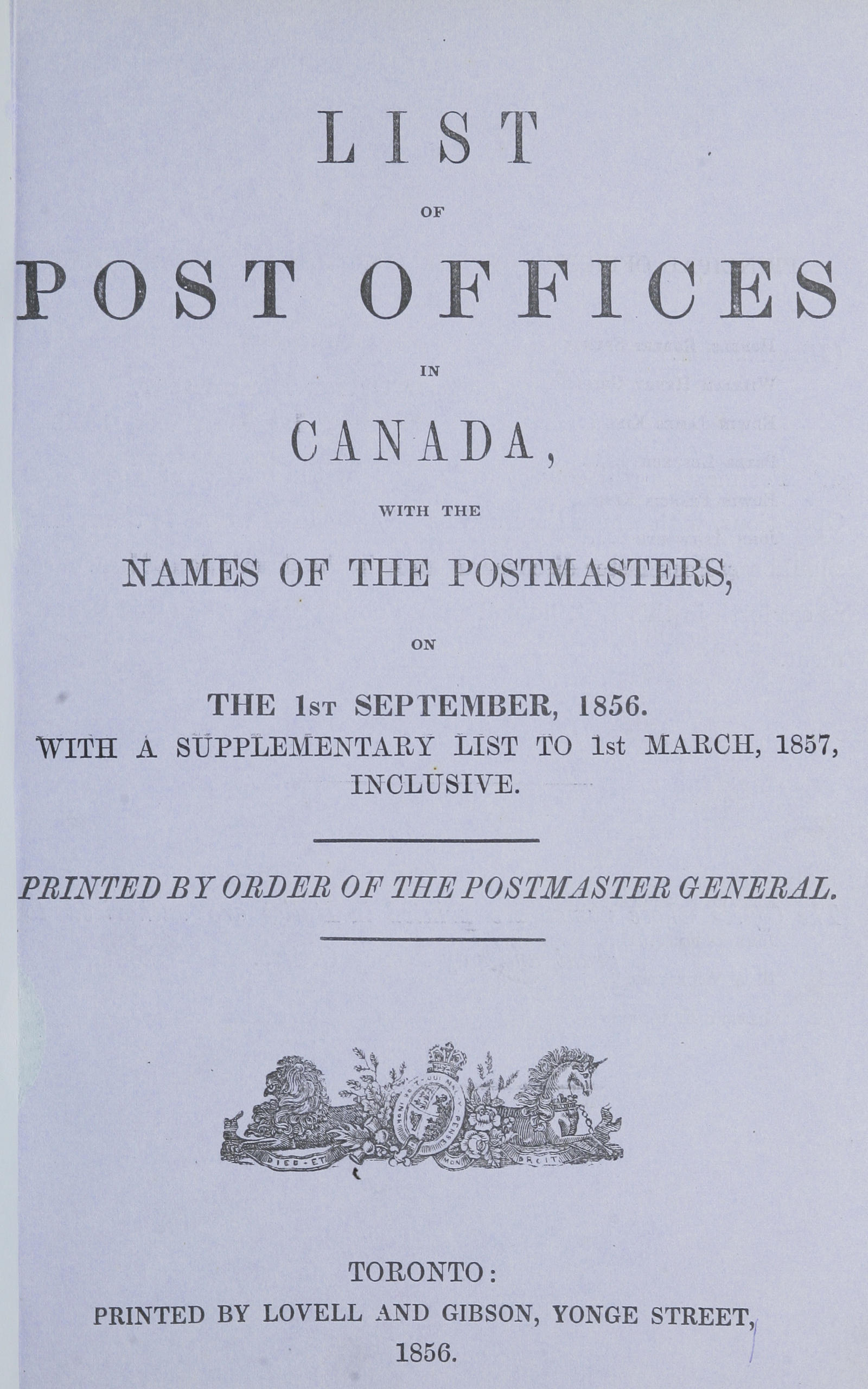 List of post offices in Canada, with the names of the postmasters ... 1856
With a supplementary list to 1st March, 1857, inclusive