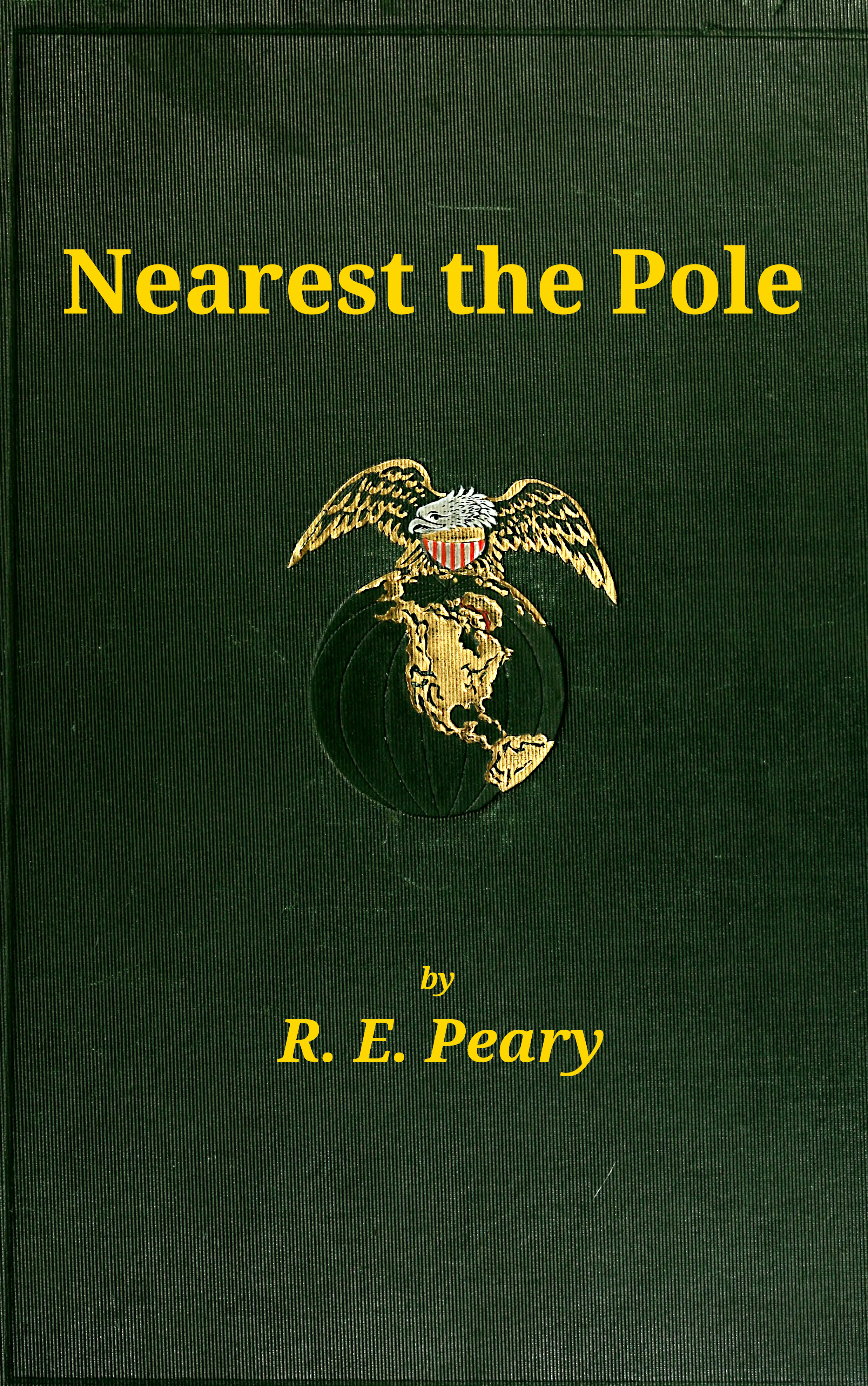Nearest the Pole
a narrative of the polar expedition of the Peary Arctic Club in the S.S. Roosevelt, 1905-1906