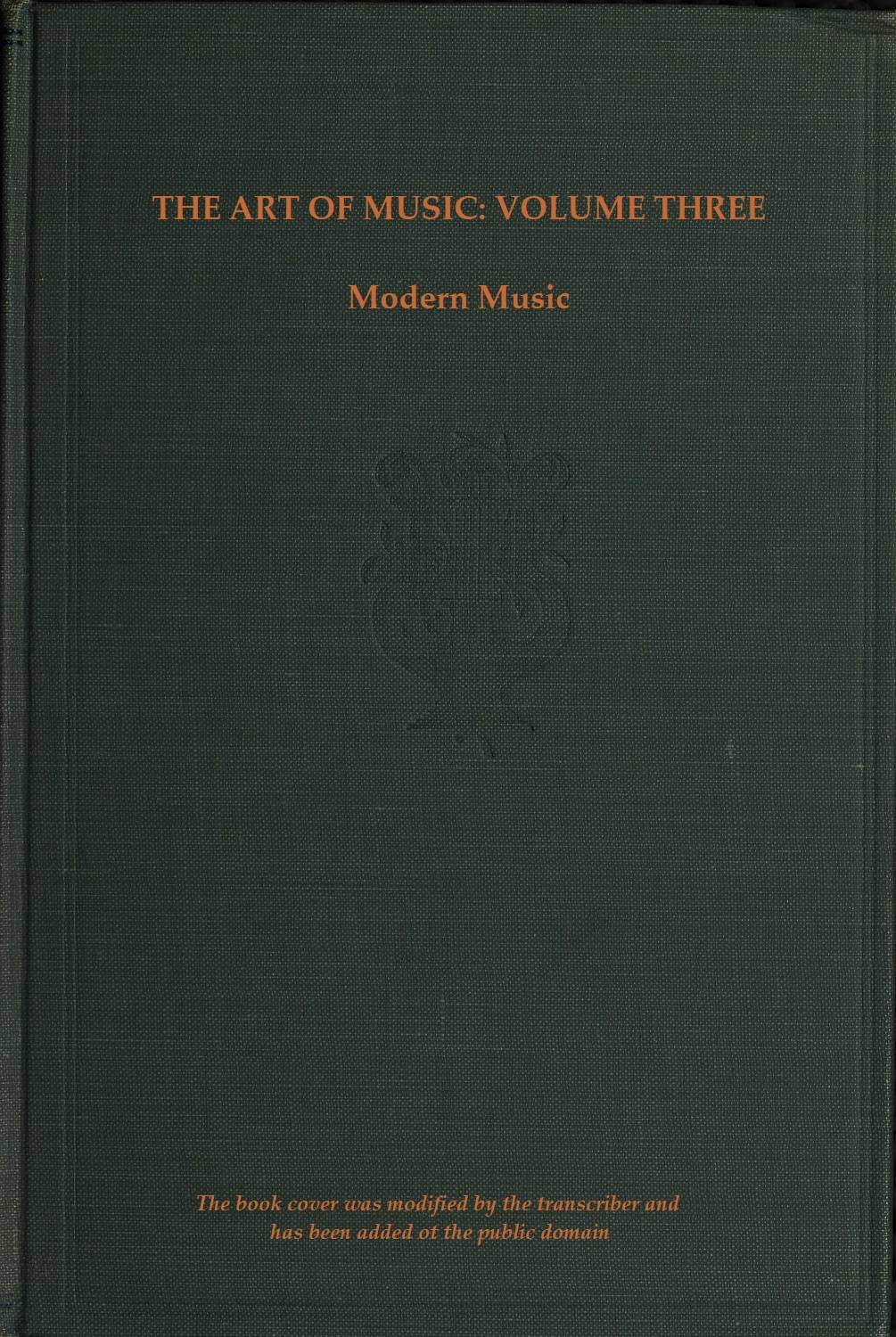 The art of music, Vol. 03 (of 14), A narrative history of music. Book 3, modern music A Comprehensive Library of Information for Music Lovers and Musicians The art of music, Vol. 03 (of 14), A narrative history of music. Book 3, modern music A Comprehensive Library of Information for Music Lovers and Musicians