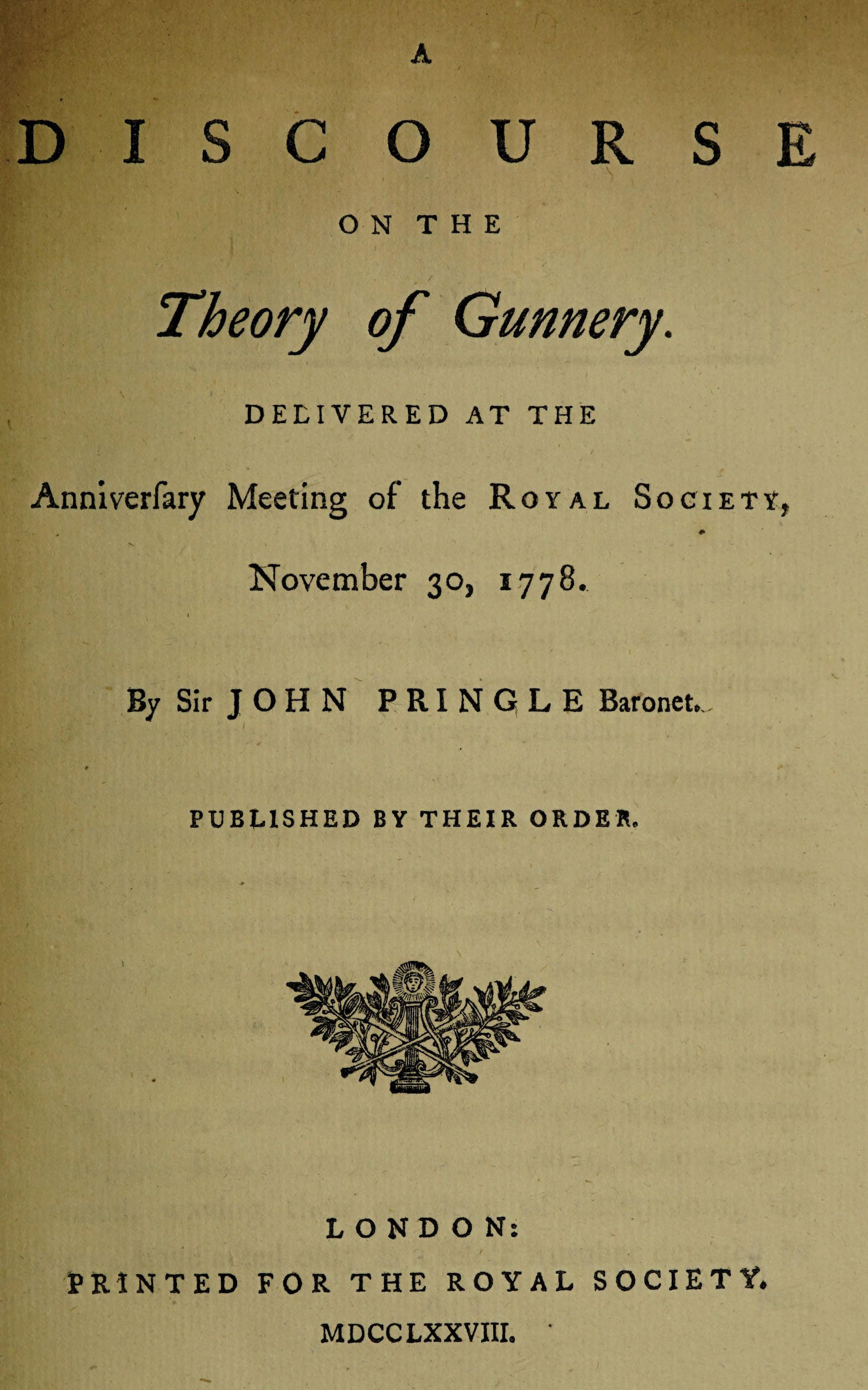 A discourse on the theory of gunnery
Delivered at the anniversary meeting of the Royal Society, November 30, 1778