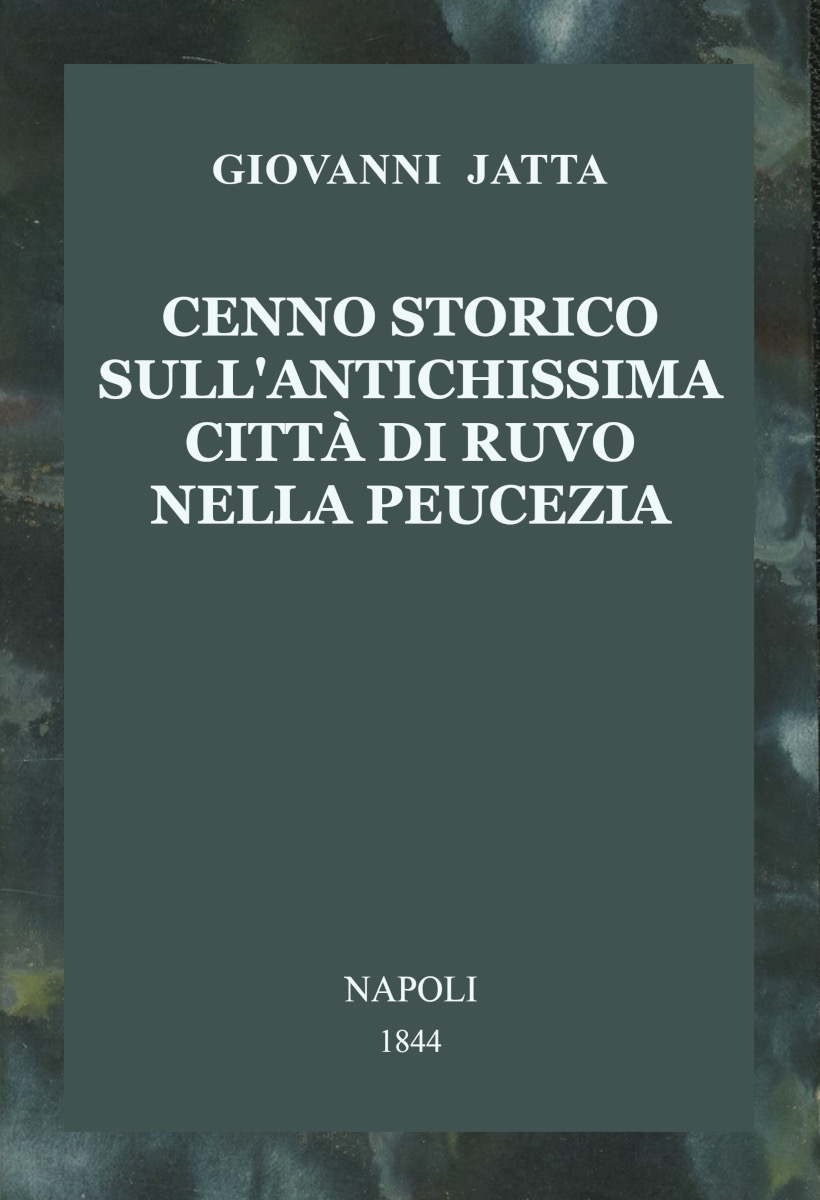 Cenno storico sull'antichissima città di Ruvo nella Peucezia