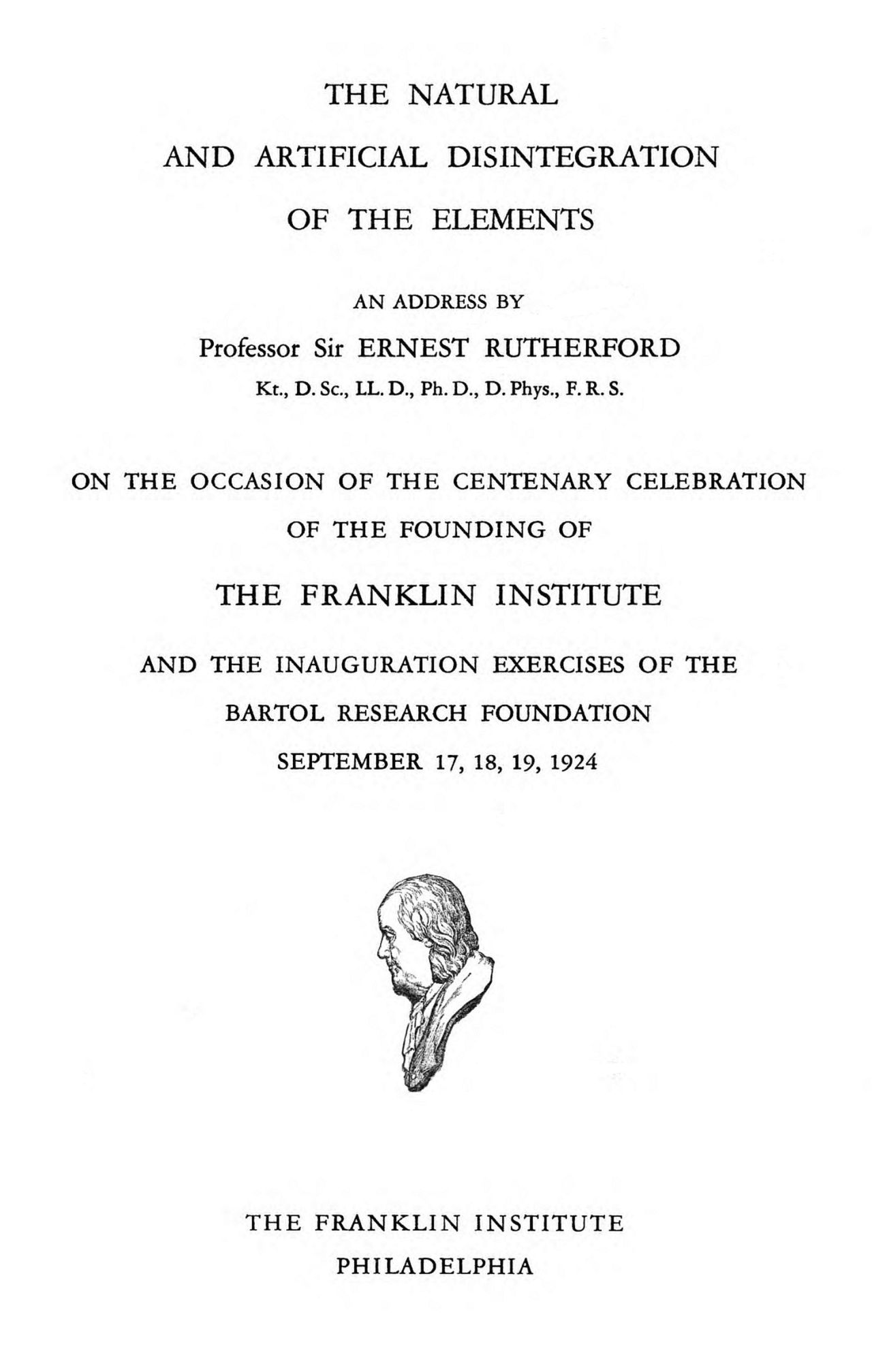 The natural and artificial disintegration of the elements An address by Professor Sir Ernest Rutherford The natural and artificial disintegration of the elements An address by Professor Sir Ernest Rutherford