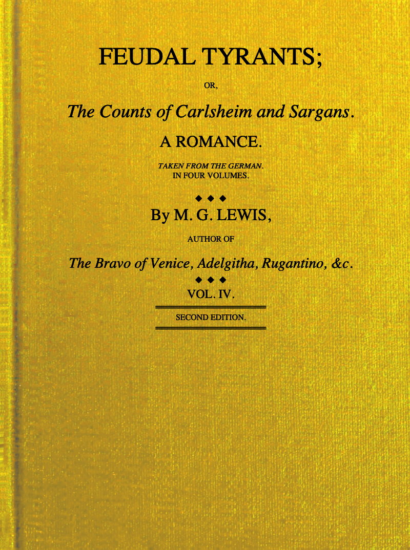 Feudal tyrants; or, The Counts of Carlsheim and Sargans, volume 4 (of 4) Feudal tyrants; or, The Counts of Carlsheim and Sargans, volume 4 (of 4)