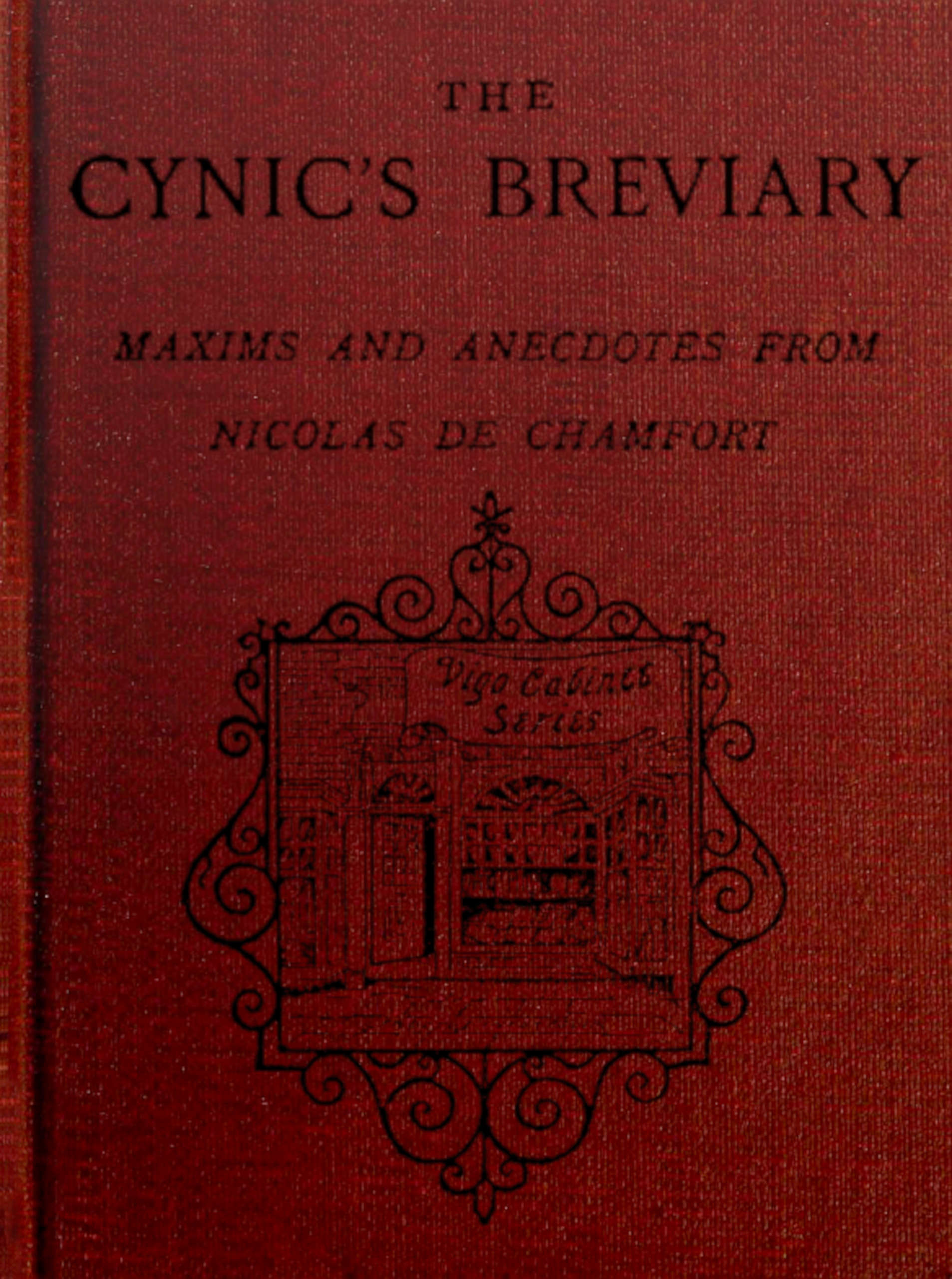 The cynic's breviary: Maxims and anecdotes from Nicolas de Chamfort The cynic's breviary: Maxims and anecdotes from Nicolas de Chamfort