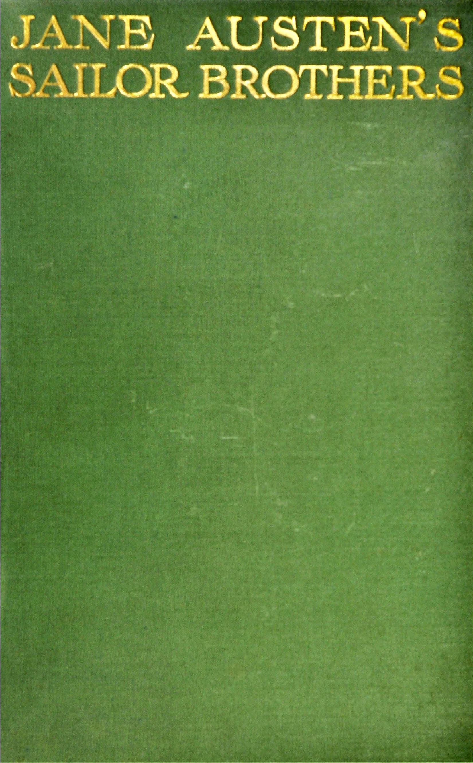 Jane Austen's sailor brothers
Being the adventures of Sir Francis Austen, G.C.B., Admiral of the Fleet and Rear-Admiral Charles Austen