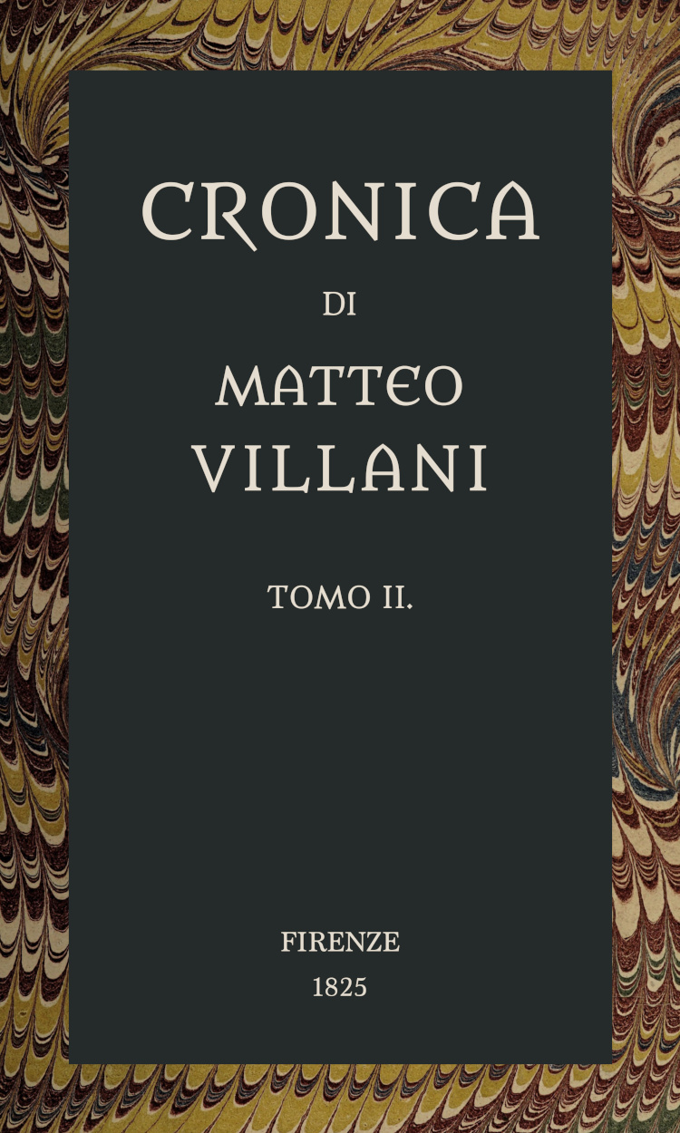 Cronica di Matteo Villani, vol. 2
A miglior lezione ridotta coll'aiuto de' testi a penna