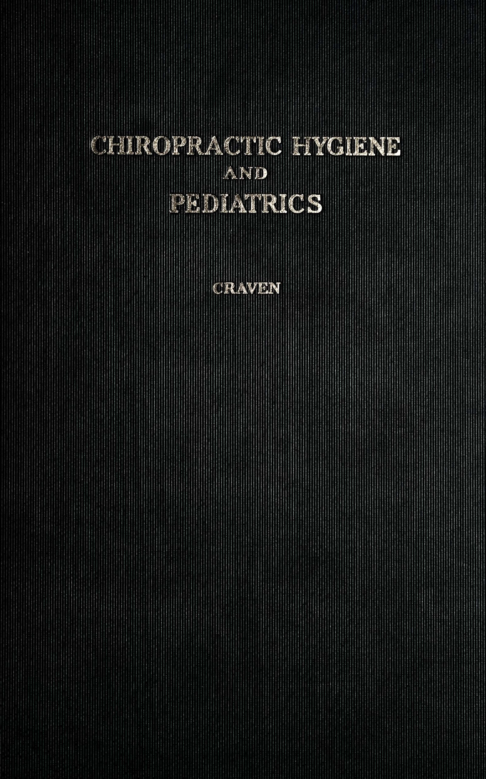 A text-book on hygiene and pediatrics from a chiropractic standpoint A text-book on hygiene and pediatrics from a chiropractic standpoint