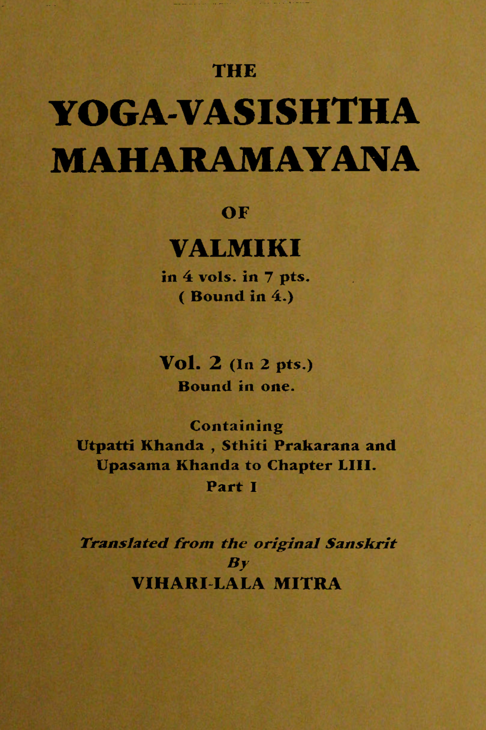 The Yoga-Vasishtha Maharamayana of Valmiki, Vol. 2 (of 4), Part 1 (of 2) The Yoga-Vasishtha Maharamayana of Valmiki, Vol. 2 (of 4), Part 1 (of 2)