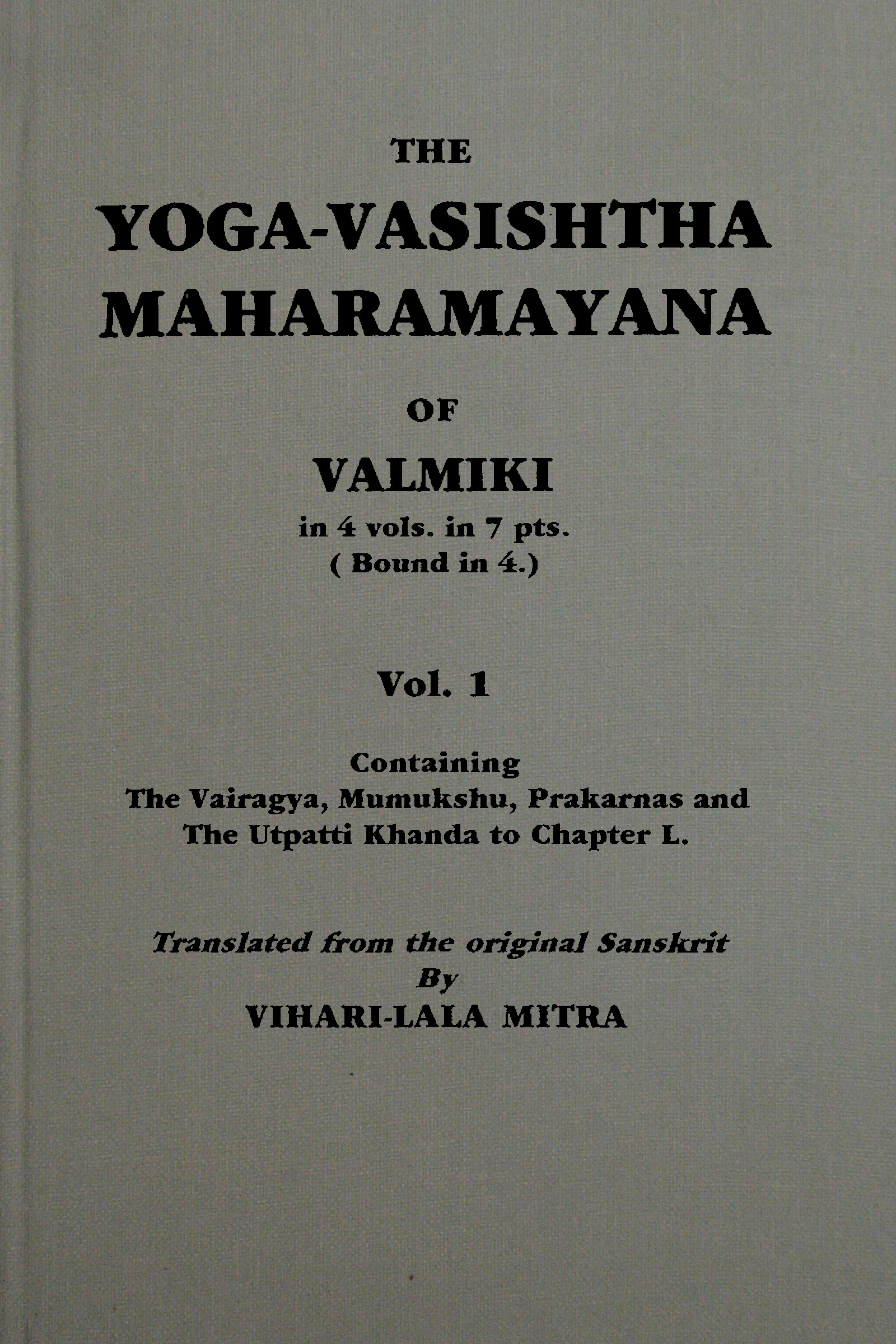 The Yoga-Vasishtha Maharamayana of Valmiki, Vol. 1 (of 4) The Yoga-Vasishtha Maharamayana of Valmiki, Vol. 1 (of 4)