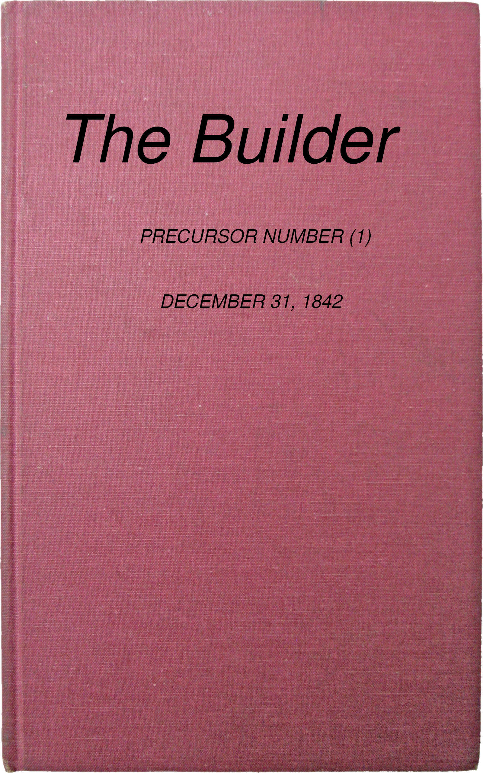 The Builder, No. 1, December 31, 1842 The Builder, No. 1, December 31, 1842